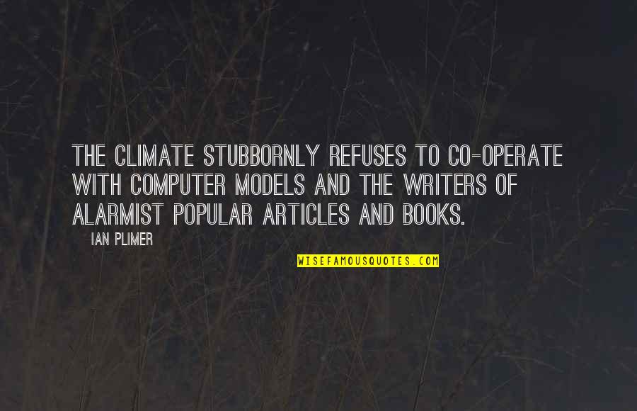 Saberes Ancestrales Quotes By Ian Plimer: The climate stubbornly refuses to co-operate with computer