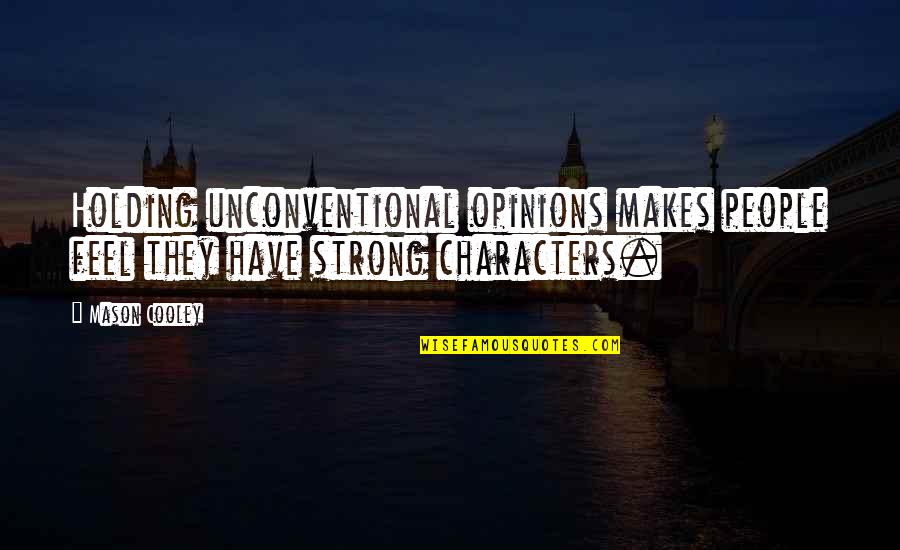 Saberes Definicion Quotes By Mason Cooley: Holding unconventional opinions makes people feel they have