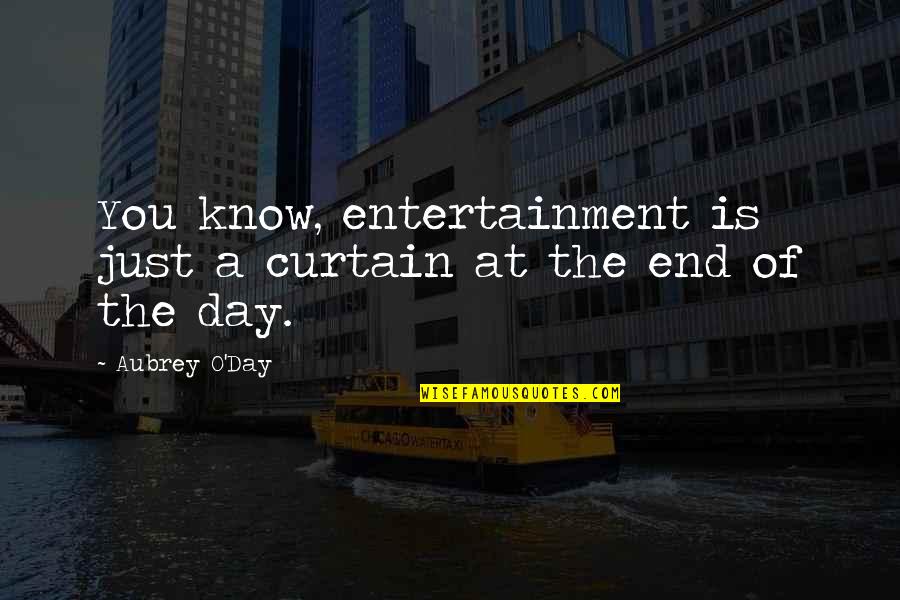 Sabermetrics Baseball Quotes By Aubrey O'Day: You know, entertainment is just a curtain at