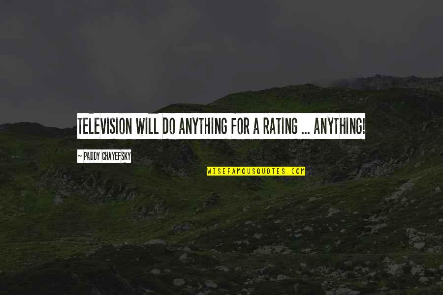 Sabeum Quotes By Paddy Chayefsky: Television will do anything for a rating ...