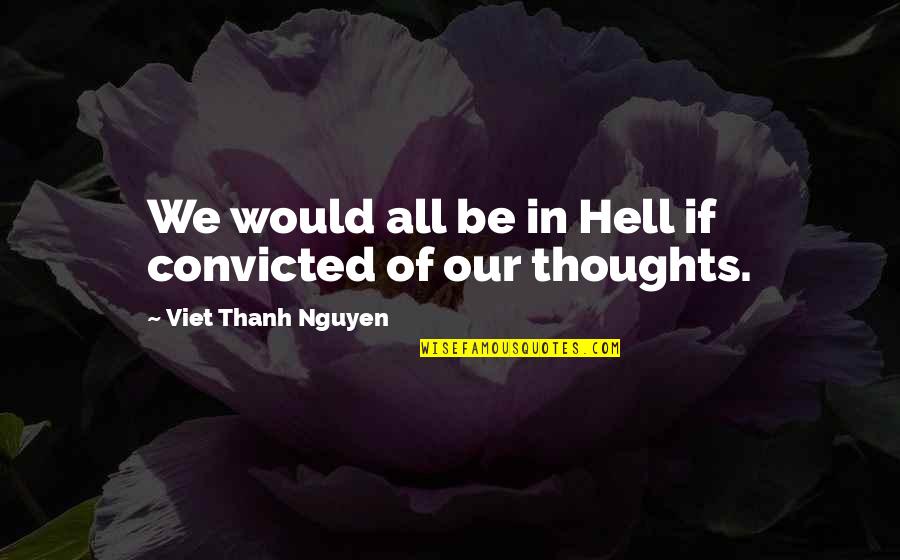 Sabeum Quotes By Viet Thanh Nguyen: We would all be in Hell if convicted