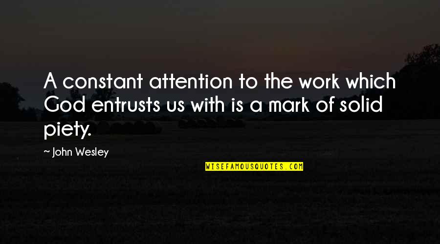 Sabi Mo Mahal Mo Ako Quotes By John Wesley: A constant attention to the work which God