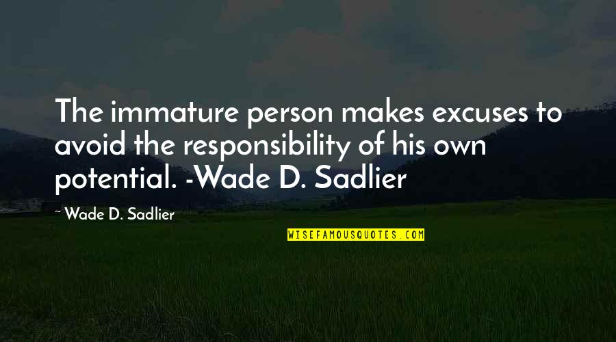 Sabi Mo Mahal Mo Ako Quotes By Wade D. Sadlier: The immature person makes excuses to avoid the