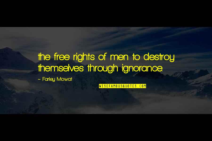 Sabii Katana Quotes By Farley Mowat: the free rights of men to destroy themselves