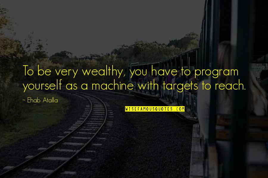 Sabik Movie Quotes By Ehab Atalla: To be very wealthy, you have to program