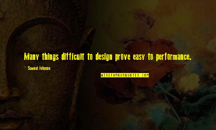 Saborear La Quotes By Samuel Johnson: Many things difficult to design prove easy to