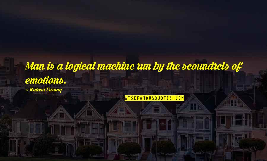 Saborizantes Para Quotes By Raheel Farooq: Man is a logical machine run by the