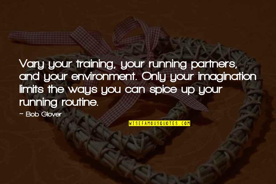 Sabour Quotes By Bob Glover: Vary your training, your running partners, and your