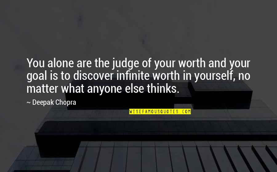 Sabriye Delioglu Quotes By Deepak Chopra: You alone are the judge of your worth