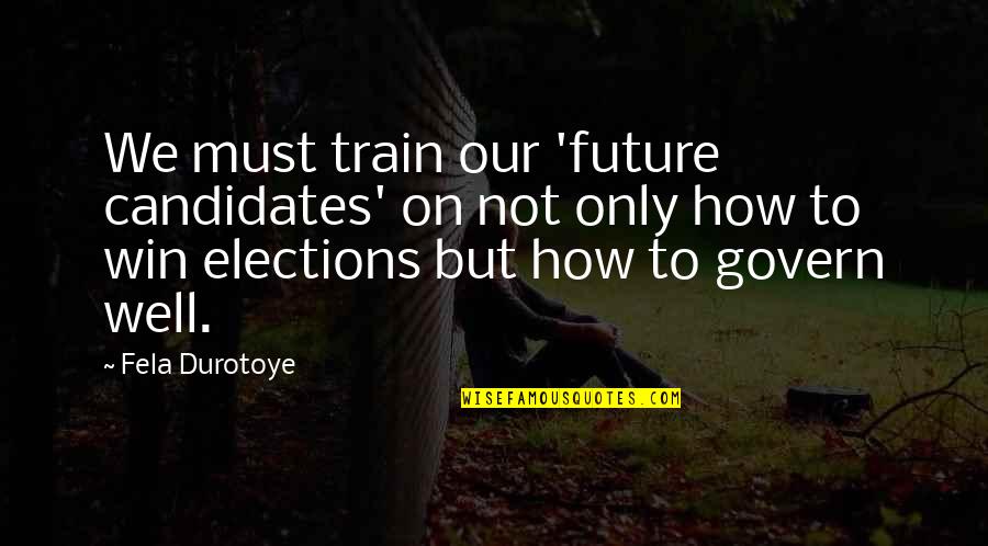 Sacacorchos Pulltaps Quotes By Fela Durotoye: We must train our 'future candidates' on not