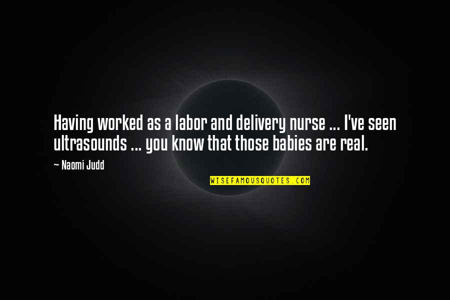 Saccos Ocean Quotes By Naomi Judd: Having worked as a labor and delivery nurse