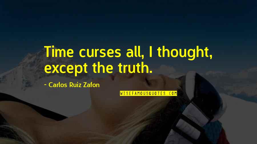 Sacerdotalist Quotes By Carlos Ruiz Zafon: Time curses all, I thought, except the truth.