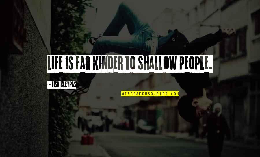 Sach Ki Raah Quotes By Lisa Kleypas: Life is far kinder to shallow people.