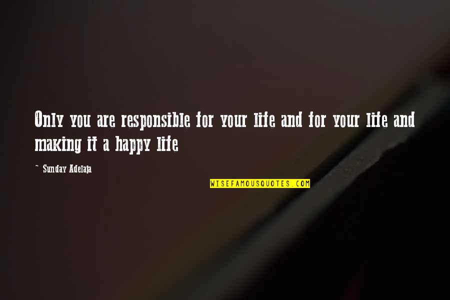 Sachas Park Quotes By Sunday Adelaja: Only you are responsible for your life and