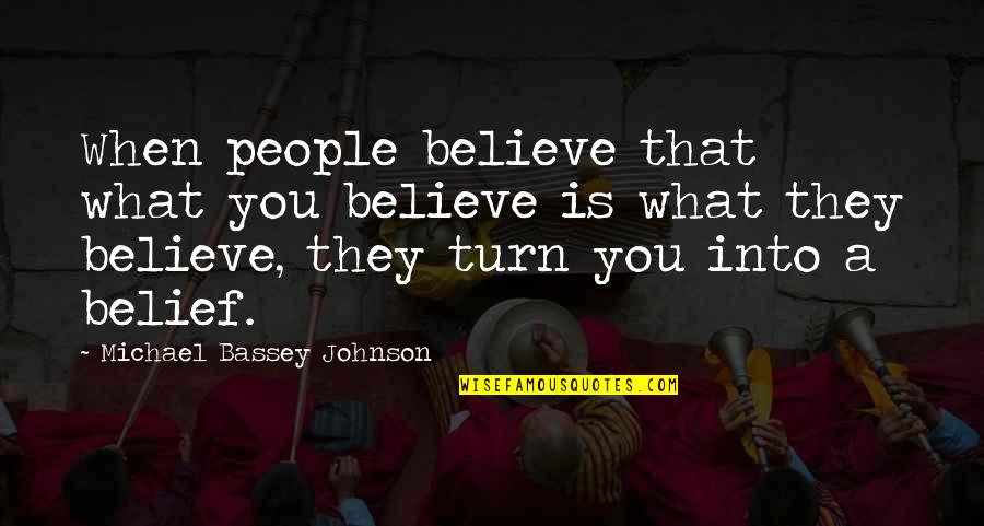 Sachdev Quotes By Michael Bassey Johnson: When people believe that what you believe is