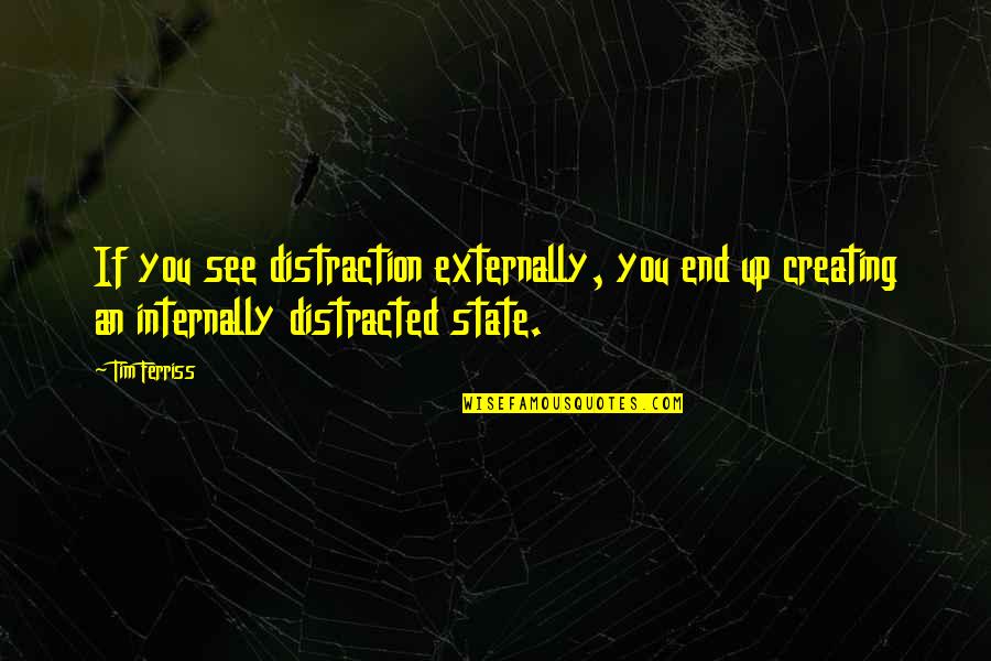 Sacheen Lake Quotes By Tim Ferriss: If you see distraction externally, you end up