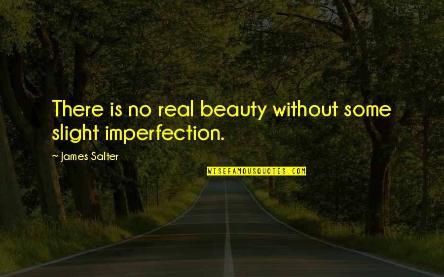 Sachen In English Quotes By James Salter: There is no real beauty without some slight