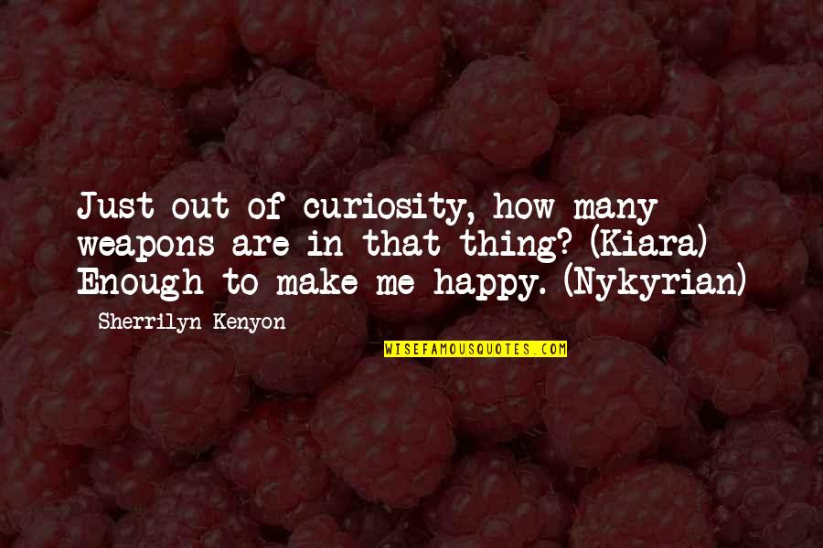 Sacheros Quotes By Sherrilyn Kenyon: Just out of curiosity, how many weapons are