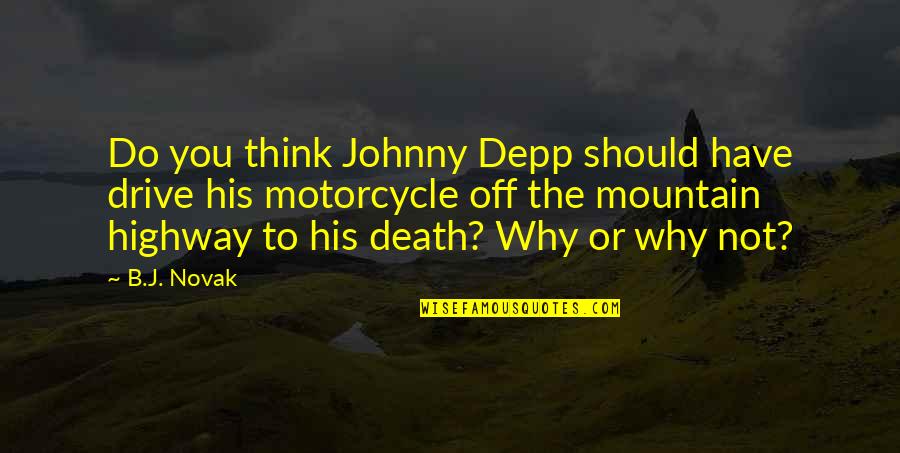 Sackings Quotes By B.J. Novak: Do you think Johnny Depp should have drive