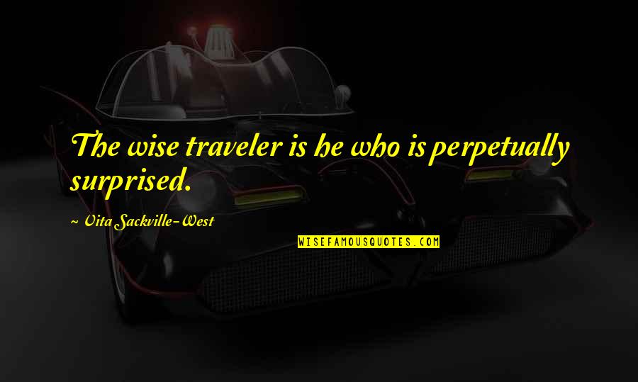 Sackville West Quotes By Vita Sackville-West: The wise traveler is he who is perpetually