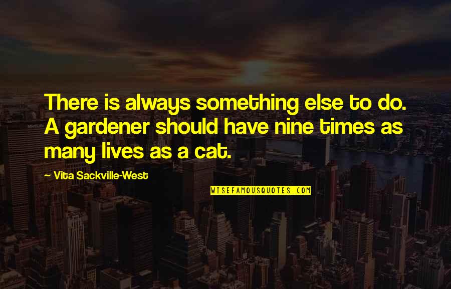 Sackville West Quotes By Vita Sackville-West: There is always something else to do. A