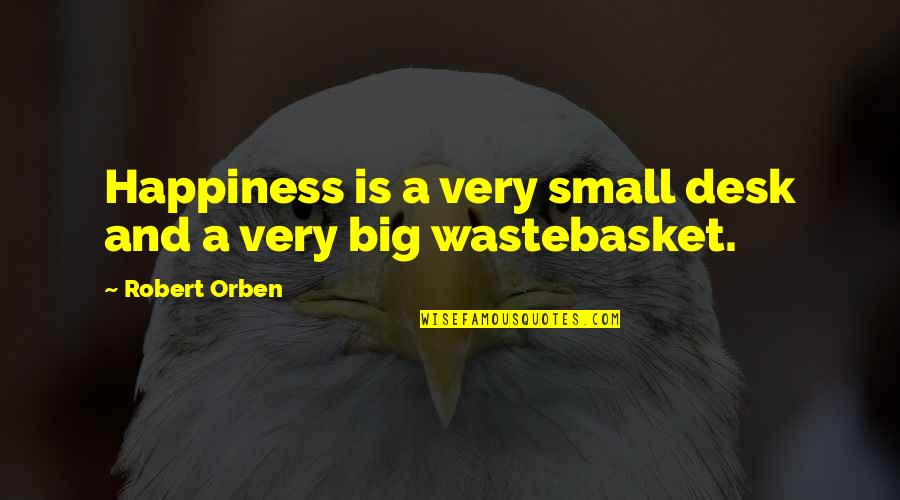 Sacoche Louis Quotes By Robert Orben: Happiness is a very small desk and a