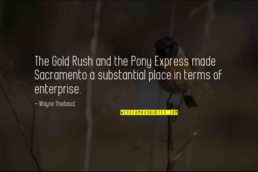 Sacramento Quotes By Wayne Thiebaud: The Gold Rush and the Pony Express made