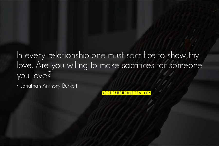 Sacrifices In Relationships Quotes By Jonathan Anthony Burkett: In every relationship one must sacrifice to show