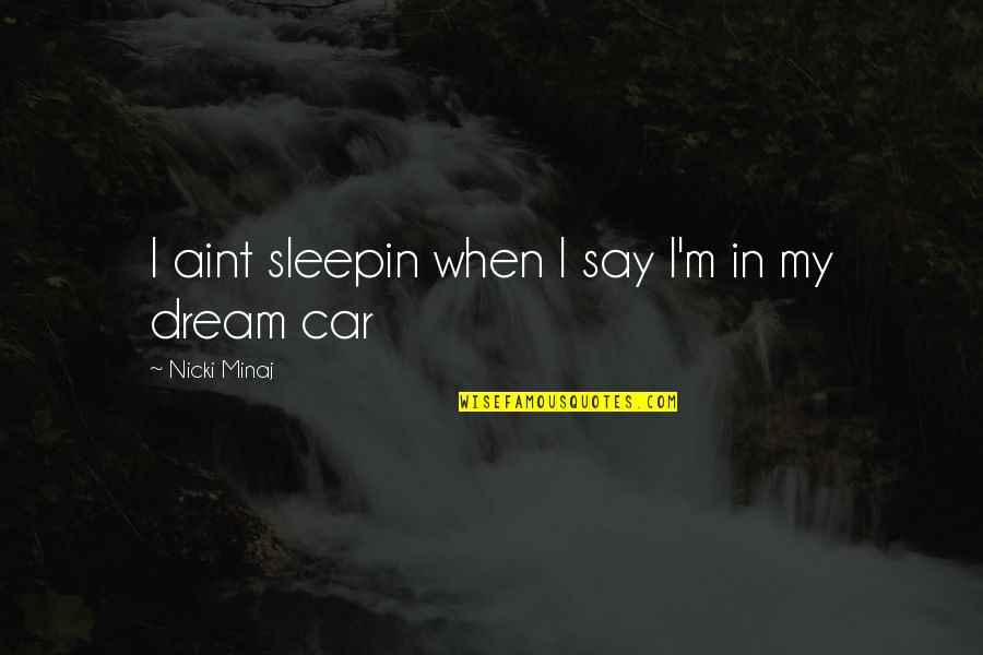 Sacudidas Miocl Nicas Quotes By Nicki Minaj: I aint sleepin when I say I'm in