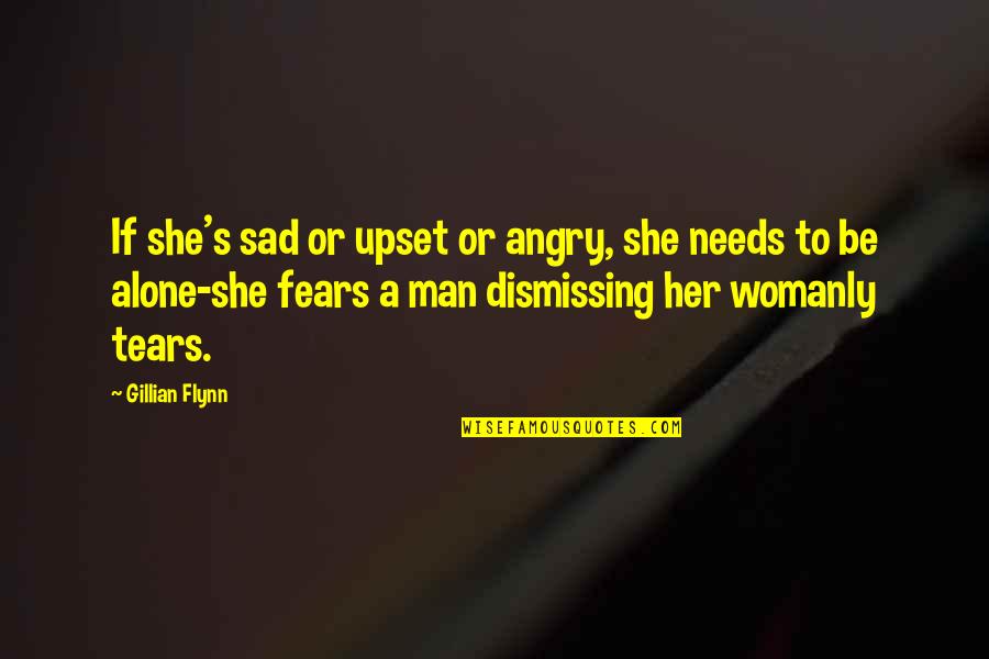 Sad And Alone Quotes By Gillian Flynn: If she's sad or upset or angry, she