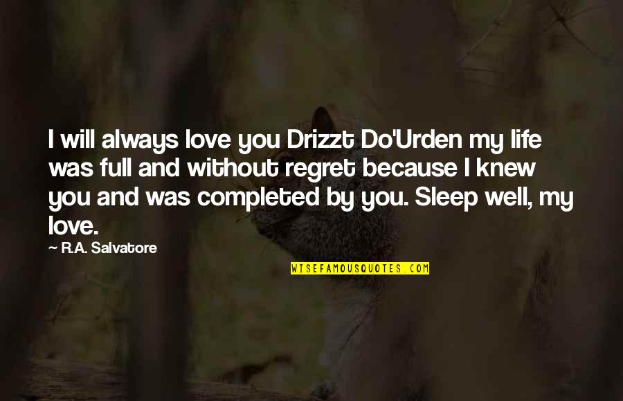 Sad And Emotional Quotes By R.A. Salvatore: I will always love you Drizzt Do'Urden my