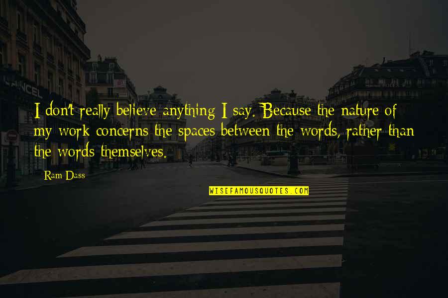 Sad Falling In Love Quotes By Ram Dass: I don't really believe anything I say. Because