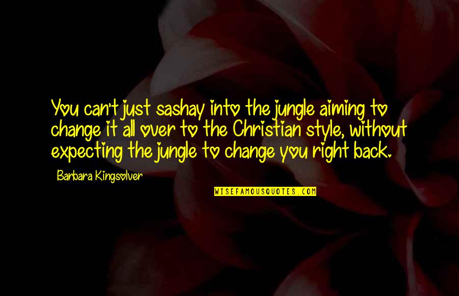 Sad Girl English Quotes By Barbara Kingsolver: You can't just sashay into the jungle aiming