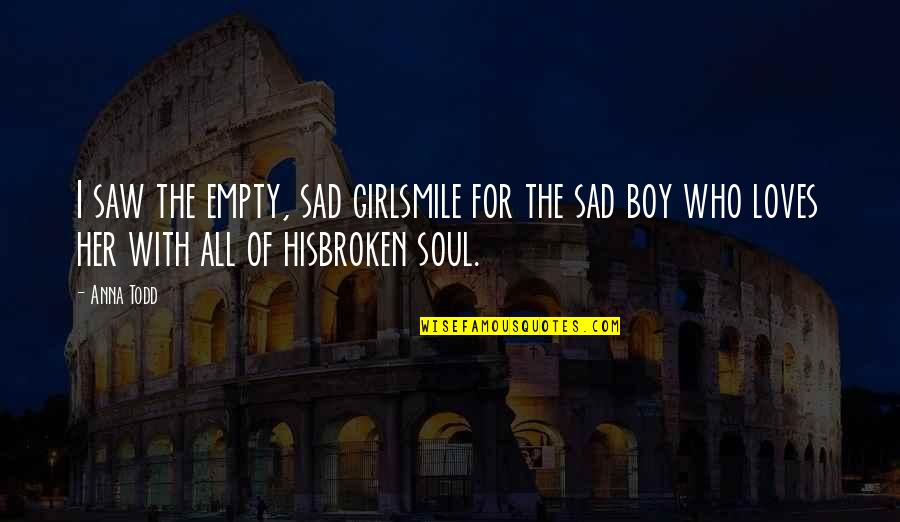 Sad Girl Smile Quotes By Anna Todd: I saw the empty, sad girlsmile for the