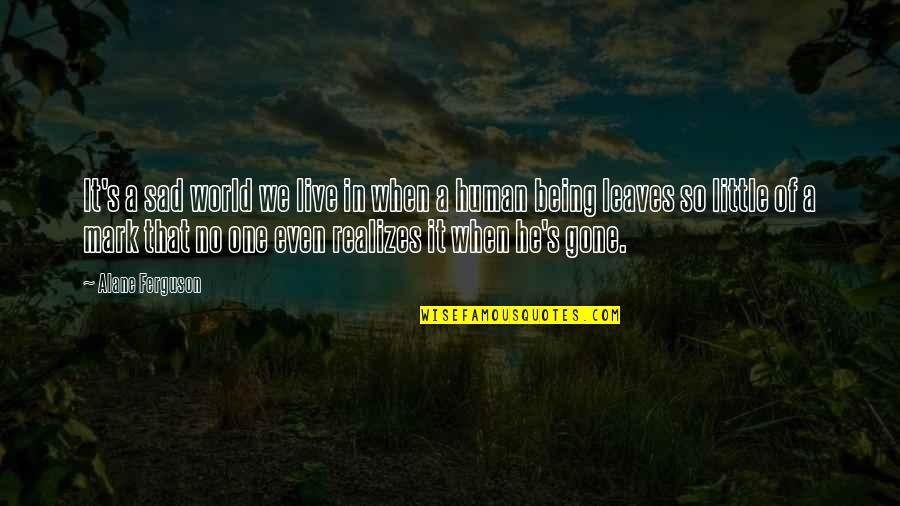 Sad Human Quotes By Alane Ferguson: It's a sad world we live in when