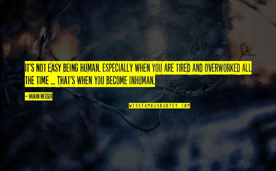 Sad Human Quotes By Hakan Nesser: It's not easy being human. Especially when you