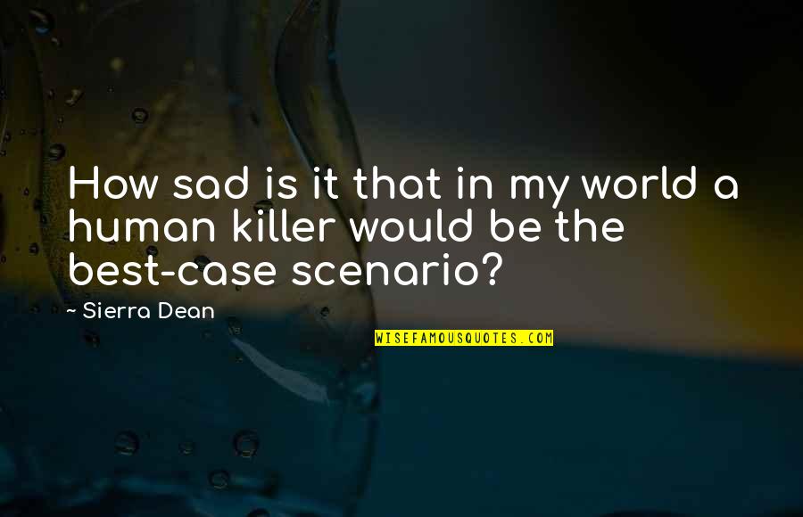 Sad Human Quotes By Sierra Dean: How sad is it that in my world