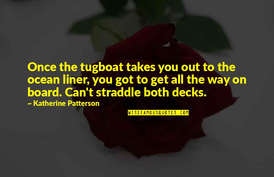 Sad Leaving Quotes By Katherine Patterson: Once the tugboat takes you out to the