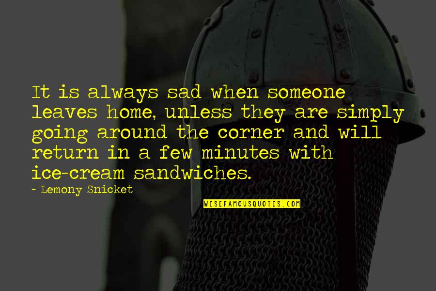 Sad Leaving Quotes By Lemony Snicket: It is always sad when someone leaves home,