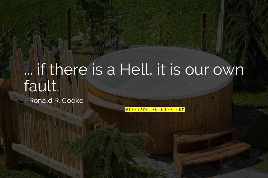 Sad Left Alone Quotes By Ronald R. Cooke: ... if there is a Hell, it is