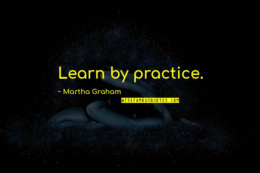 Sad Life Kannada Quotes By Martha Graham: Learn by practice.