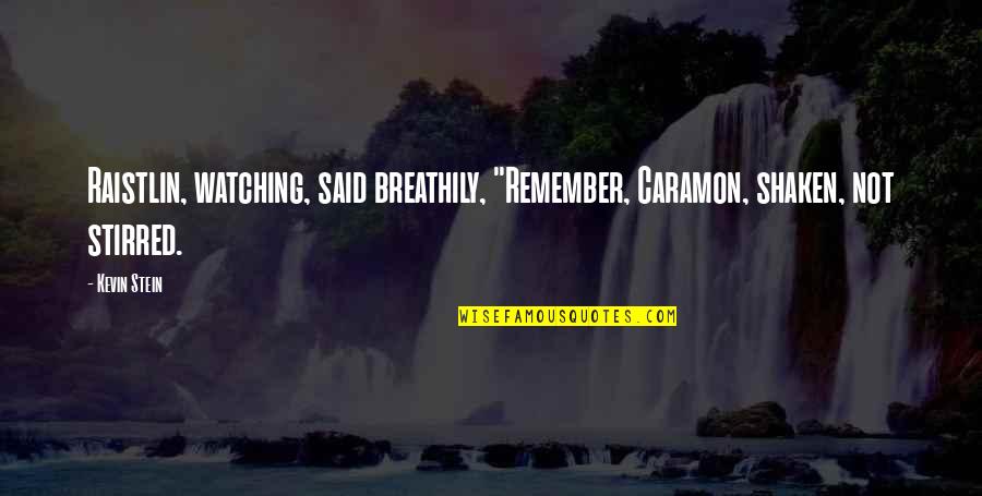 Sad Miraculous Quotes By Kevin Stein: Raistlin, watching, said breathily, "Remember, Caramon, shaken, not