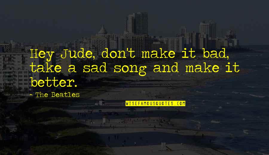 Sad Music With Quotes By The Beatles: Hey Jude, don't make it bad, take a