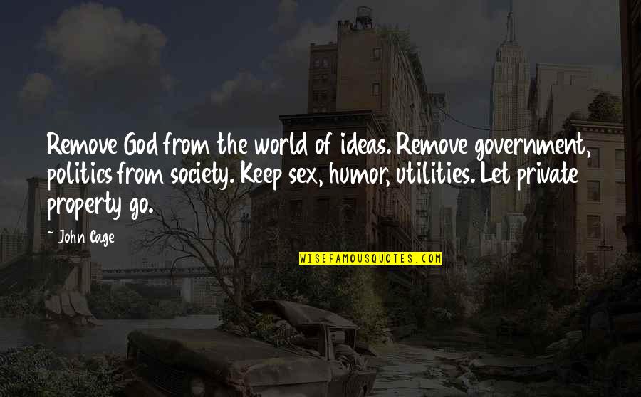 Sad Oth Quotes By John Cage: Remove God from the world of ideas. Remove