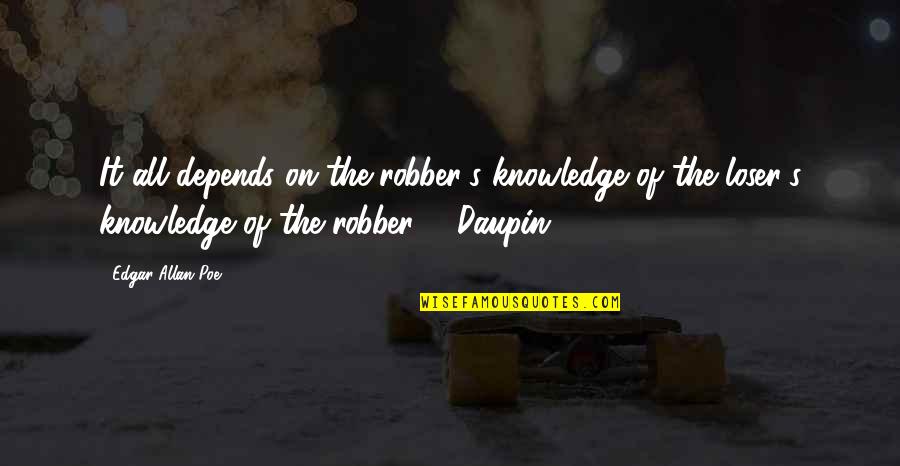 Sad Philosophical Love Quotes By Edgar Allan Poe: It all depends on the robber's knowledge of