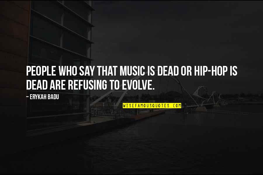 Sad Philosophical Love Quotes By Erykah Badu: People who say that music is dead or