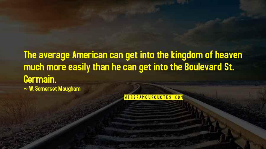 Sad Romantic Movies Quotes By W. Somerset Maugham: The average American can get into the kingdom