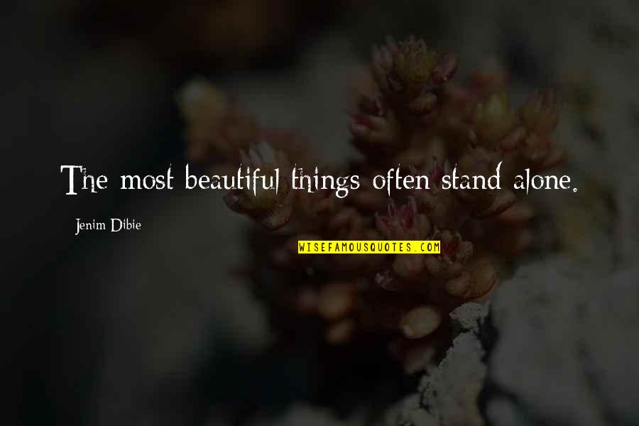 Sad Sorrow Quotes By Jenim Dibie: The most beautiful things often stand alone.