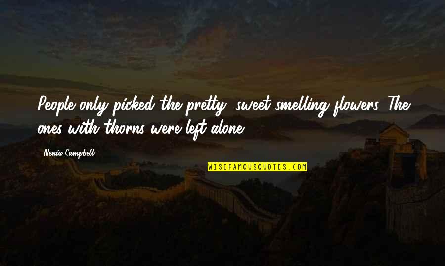 Sad Sweet Quotes By Nenia Campbell: People only picked the pretty, sweet-smelling flowers. The