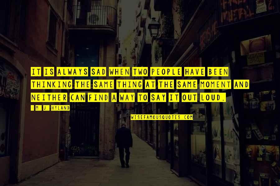 Sad That Moment When Quotes By M. J. Hyland: It is always sad when two people have